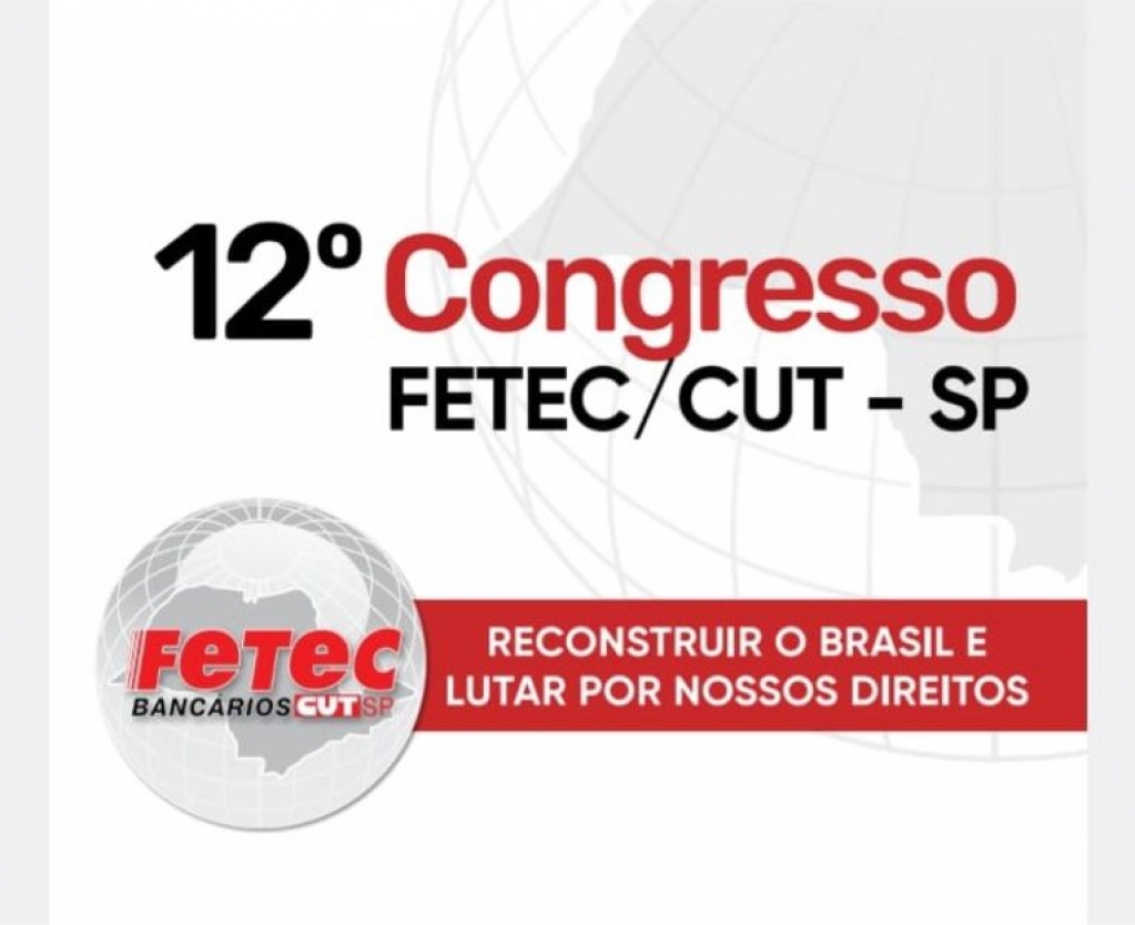 Sindicato dos Bancrios de Presidente Prudente - FETEC-CUT/SP realiza o seu 12 Congresso Estadual neste final de semana